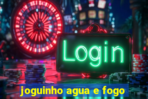joguinho agua e fogo